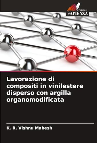 Lavorazione di compositi in vinilestere disperso con argilla organomodificata: DE von Edizioni Sapienza