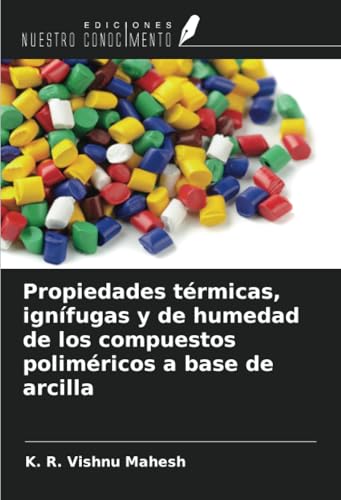 Propiedades térmicas, ignífugas y de humedad de los compuestos poliméricos a base de arcilla von Ediciones Nuestro Conocimiento