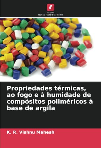 Propriedades térmicas, ao fogo e à humidade de compósitos poliméricos à base de argila von Edições Nosso Conhecimento