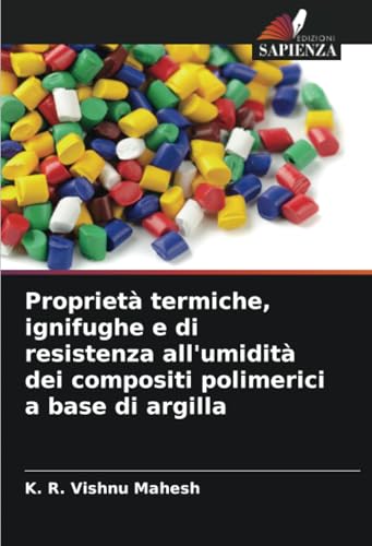 Proprietà termiche, ignifughe e di resistenza all'umidità dei compositi polimerici a base di argilla von Edizioni Sapienza