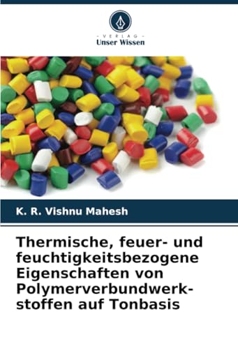 Thermische, feuer- und feuchtigkeitsbezogene Eigenschaften von Polymerverbundwerk-stoffen auf Tonbasis: DE von Verlag Unser Wissen