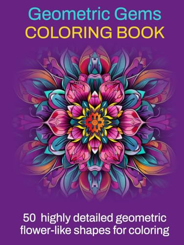 Geometric Gems Coloring Book for Kids or Adults: 50 Unique Flower-Inspired Patterns for Kids and Adults von Independently published