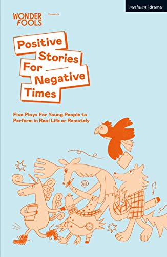 Positive Stories For Negative Times: Five Plays For Young People to Perform in Real Life or Remotely von Methuen Drama