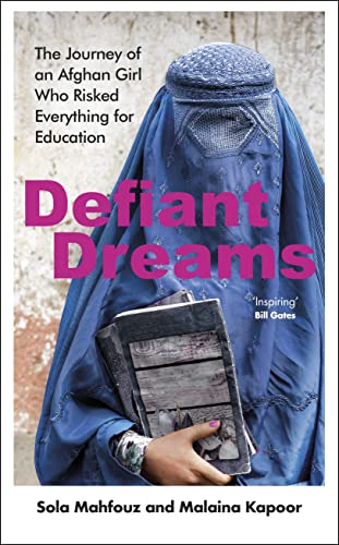 Defiant Dreams: The Journey of an Afghan Girl Who Risked Everything for Education