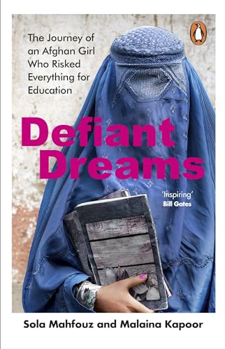 Defiant Dreams: The Journey of an Afghan Girl Who Risked Everything for Education