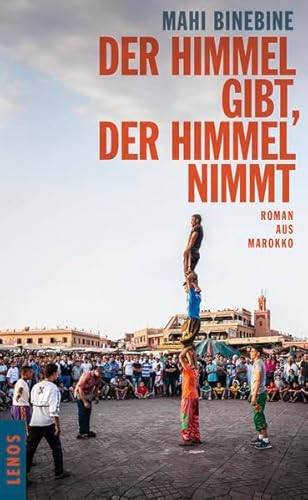 Der Himmel gibt, der Himmel nimmt: Roman aus Marokko