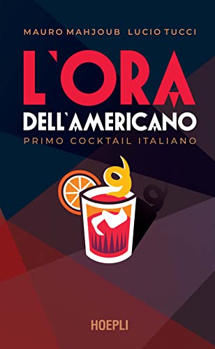 L'ora dell'Americano. Primo cocktail italiano (Vini e bevande)
