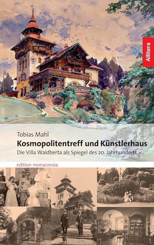 Kosmopolitentreff und Künstlerhaus. Die Villa Waldberta als Spiegel des 20. Jahrhunderts (Allitera Verlag)