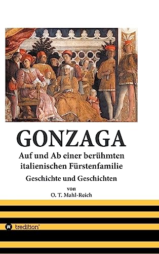 Gonzaga: Auf und Ab einer berühmten italienischen Fürstenfamilie der Renaissancezeit von tredition