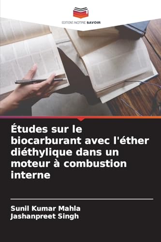 Études sur le biocarburant avec l'éther diéthylique dans un moteur à combustion interne Études sur le biocarburant avec l'éther diéthylique dans un moteur à combustion interne von Editions Notre Savoir
