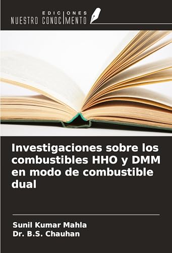 Investigaciones sobre los combustibles HHO y DMM en modo de combustible dual Investigaciones sobre los combustibles HHO y DMM en modo de combustible dual von Ediciones Nuestro Conocimiento