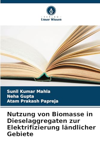 Nutzung von Biomasse in Dieselaggregaten zur Elektrifizierung ländlicher Gebiete: DE Nutzung von Biomasse in Dieselaggregaten zur Elektrifizierung ländlicher Gebiete: DE von Verlag Unser Wissen