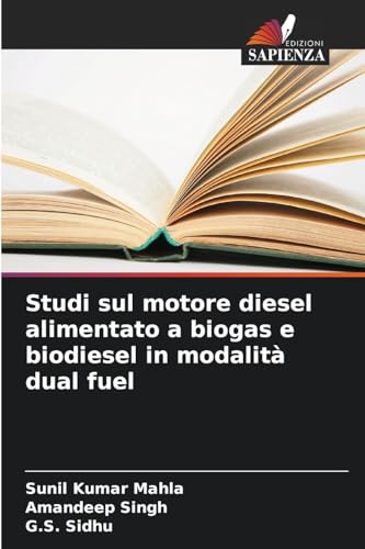 Studi sul motore diesel alimentato a biogas e biodiesel in modalità dual fuel: DE Studi sul motore diesel alimentato a biogas e biodiesel in modalità dual fuel: DE von Edizioni Sapienza