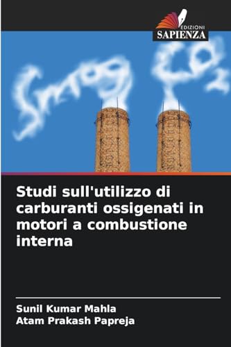 Studi sull'utilizzo di carburanti ossigenati in motori a combustione interna: DE Studi sull'utilizzo di carburanti ossigenati in motori a combustione interna: DE von Edizioni Sapienza