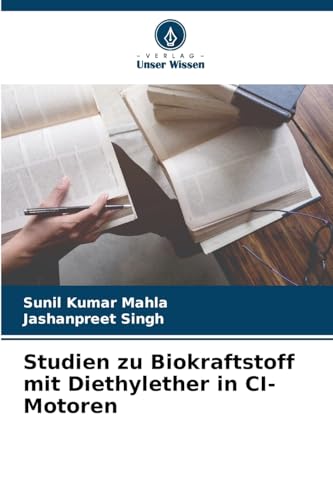 Studien zu Biokraftstoff mit Diethylether in CI-Motoren: DE Studien zu Biokraftstoff mit Diethylether in CI-Motoren: DE von Verlag Unser Wissen