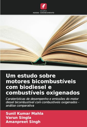 Um estudo sobre motores bicombustíveis com biodiesel e combustíveis oxigenados: Caraterísticas de desempenho e emissões do motor diesel bicombustível com combustíveis oxigenados - análise comparativa Um estudo sobre motores bicombustíveis com biodiesel e combustíveis oxigenados: Caraterísticas de desempenho e emissões do motor diesel bicombustível com combustíveis oxigenados - análise comparativa von Edições Nosso Conhecimento