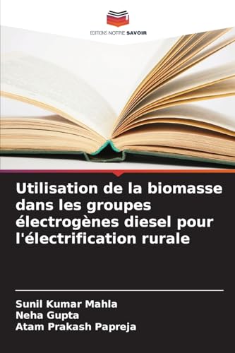 Utilisation de la biomasse dans les groupes électrogènes diesel pour l'électrification rurale Utilisation de la biomasse dans les groupes électrogènes diesel pour l'électrification rurale von Editions Notre Savoir