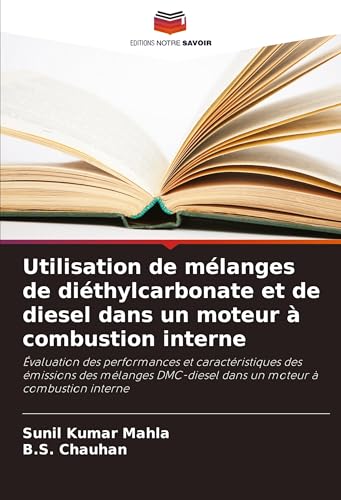 Utilisation de mélanges de diéthylcarbonate et de diesel dans un moteur à combustion interne: Évaluation des performances et caractéristiques des ... dans un moteur à combustion interne Utilisation de mélanges de diéthylcarbonate et de diesel dans un moteur à combustion interne: Évaluation des performances et caractéristiques des ... dans un moteur à combustion interne von Editions Notre Savoir