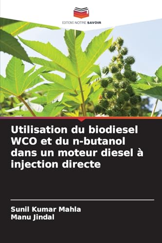 Utilisation du biodiesel WCO et du n-butanol dans un moteur diesel à injection directe Utilisation du biodiesel WCO et du n-butanol dans un moteur diesel à injection directe von Editions Notre Savoir