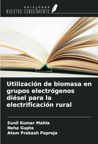 Utilización de biomasa en grupos electrógenos diésel para la electrificación rural Utilización de biomasa en grupos electrógenos diésel para la electrificación rural von Ediciones Nuestro Conocimiento