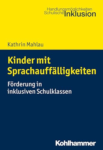 Kinder mit Sprachauffälligkeiten: Förderung in inklusiven Schulklassen (Handlungsmöglichkeiten Schulische Inklusion)