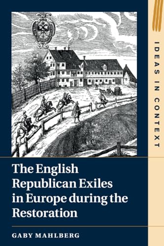 The English Republican Exiles in Europe during the Restoration (Ideas in Context) von Cambridge University Press