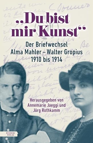„Du bist mir Kunst“: Der Briefwechsel Alma Mahler – Walter Gropius 1910–1914