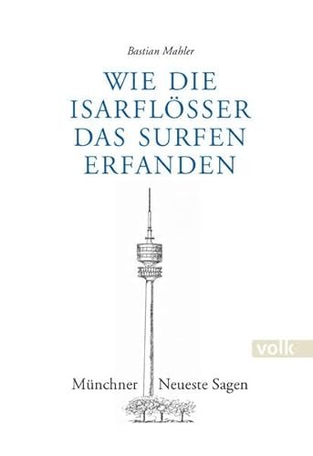 Wie die Isarflößer das Surfen erfanden: Münchner Neueste Sagen