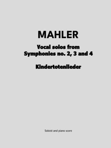 Vocal solos from Symphonies no. 2, 3 and 4 / Kindertotenlieder von Independently published