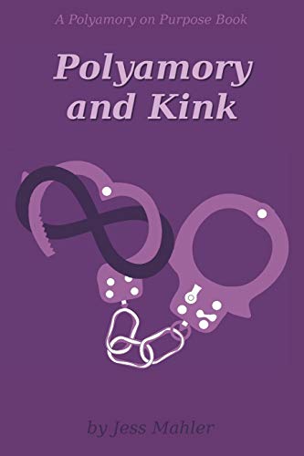 Polyamory and Kink (The Polyamory on Purpose Guides, Band 4)
