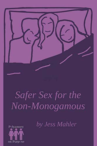 Safer Sex for the Non-Monogamous (The Polyamory on Purpose Guides, Band 3)