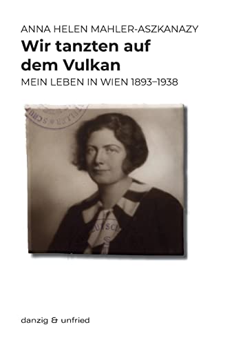 Wir tanzten auf dem Vulkan: Mein Leben in Wien 1893–1938 Wir tanzten auf dem Vulkan: Mein Leben in Wien 1893–1938 von danzig & unfried