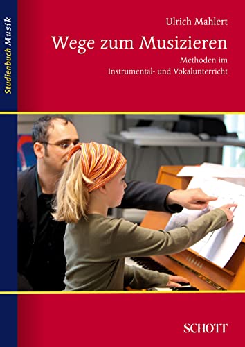 Wege zum Musizieren: Methoden im Instrumental- und Vokalunterricht (Studienbuch Musik)