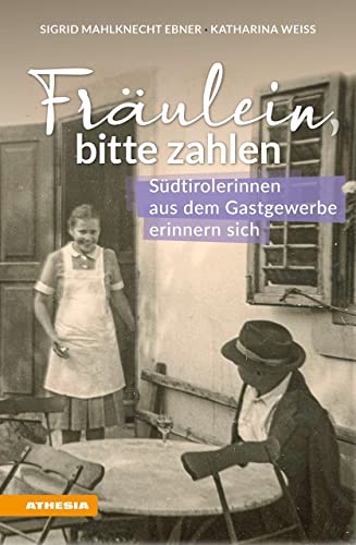 Fräulein bitte zahlen: Südtirolerinnen aus dem Gastgewerbe erinnern sich von Athesia Tappeiner Verlag