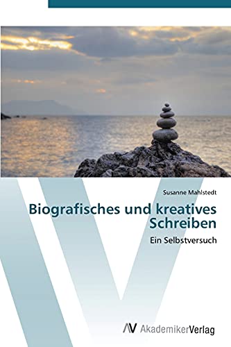 Biografisches und kreatives Schreiben: Ein Selbstversuch von AV Akademikerverlag