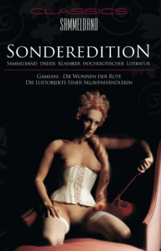 Classics Sammelband - Sonderedition: Gamiani / Die Wonne der Rute / Die Lustobjekte einer Sklavenhändlerin von Carl Stephenson Verlag