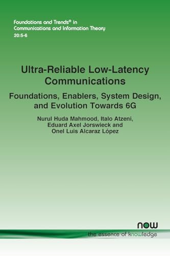 Ultra-Reliable Low-Latency Communications: Foundations, Enablers, System Design, and Evolution Towards 6G (Foundations and Trends(r) in Communications and Information) von Now Publishers Inc