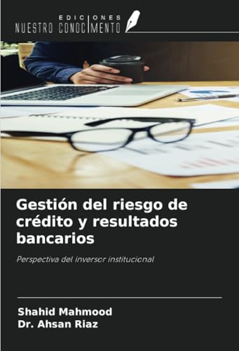 Gestión del riesgo de crédito y resultados bancarios: Perspectiva del inversor institucional von Ediciones Nuestro Conocimiento