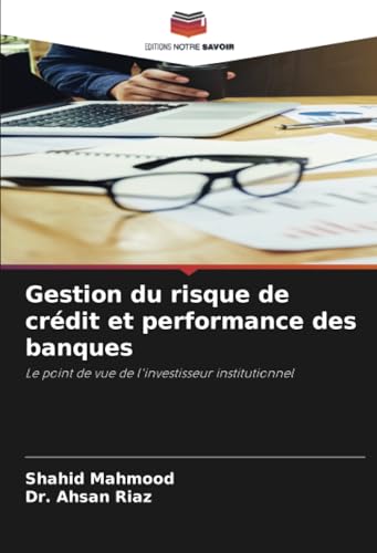 Gestion du risque de crédit et performance des banques: Le point de vue de l'investisseur institutionnel von Editions Notre Savoir