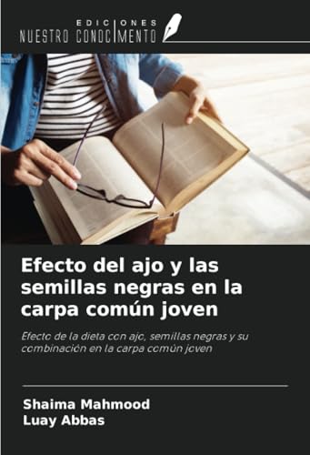Efecto del ajo y las semillas negras en la carpa común joven: Efecto de la dieta con ajo, semillas negras y su combinación en la carpa común joven von Ediciones Nuestro Conocimiento