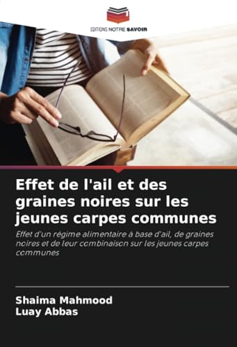 Effet de l'ail et des graines noires sur les jeunes carpes communes: Effet d'un régime alimentaire à base d'ail, de graines noires et de leur combinaison sur les jeunes carpes communes von Editions Notre Savoir