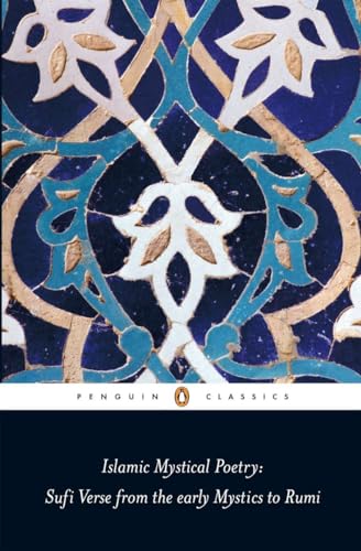 Islamic Mystical Poetry: Sufi Verse from the early Mystics to Rumi (Penguin Classics) von Penguin