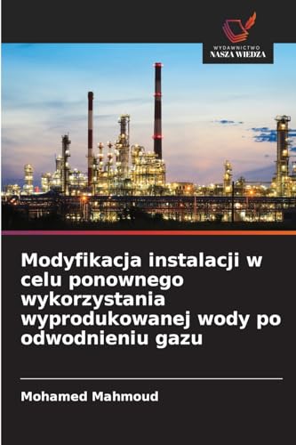 Modyfikacja instalacji w celu ponownego wykorzystania wyprodukowanej wody po odwodnieniu gazu: DE von Wydawnictwo Nasza Wiedza