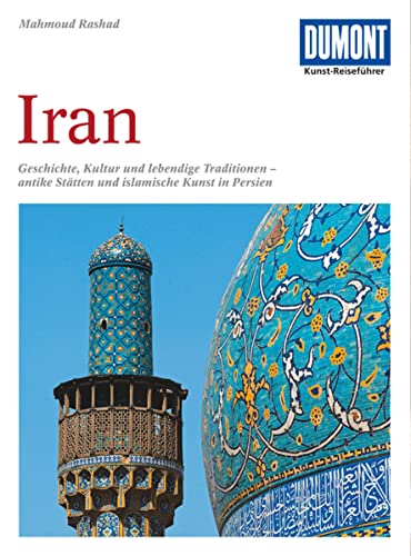 DuMont Kunst Reiseführer Iran: Geschichte, Kultur und lebendige Traditionen - antike Stätten und islamische Kunst in Persien DuMont Kunst Reiseführer Iran: Geschichte, Kultur und lebendige Traditionen - antike Stätten und islamische Kunst in Persien