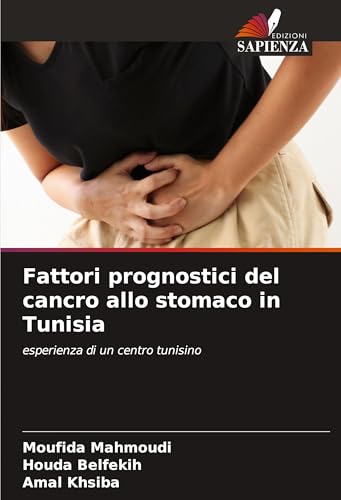 Fattori prognostici del cancro allo stomaco in Tunisia: esperienza di un centro tunisino von Edizioni Sapienza