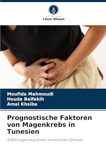 Prognostische Faktoren von Magenkrebs in Tunesien: Erfahrungen aus einem tunesischen Zentrum von Verlag Unser Wissen
