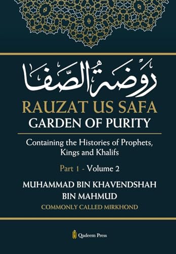 Rauzat us Safa - Garden of Purity - Part 1 - Volume 2: Containing the Histories of Prophets, Kings and Khalifs von Qadeem Press