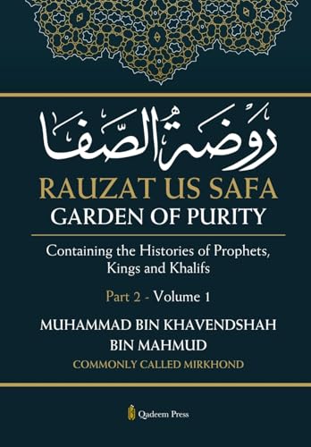 Rauzat us Safa - Garden of Purity - Part 2 - Volume 1: Containing the Histories of Prophets, Kings and Khalifs von Qadeem Press