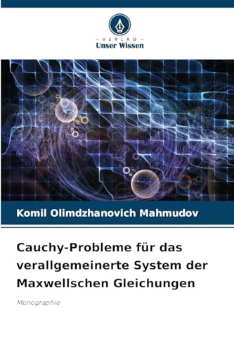 Cauchy-Probleme für das verallgemeinerte System der Maxwellschen Gleichungen: Monographie von Verlag Unser Wissen
