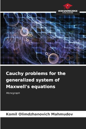 Cauchy problems for the generalized system of Maxwell's equations: Monograph von Our Knowledge Publishing